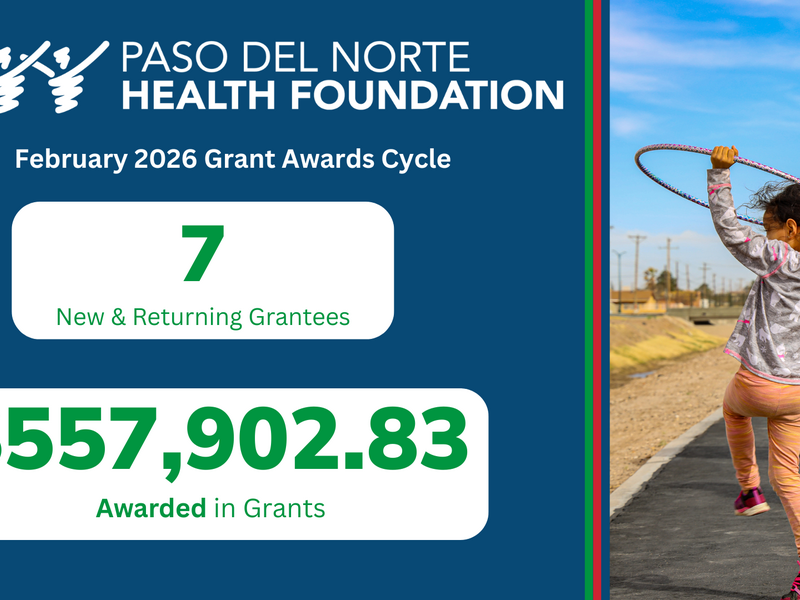 Paso del Norte Health Foundation Advances Regional Health with New Grants, Community Programs, and Strategic Investments